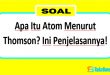 Apa Itu Atom Menurut Thomson