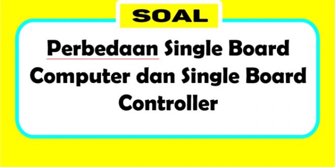 Perbedaan Single Board Computer dan Single Board Controller