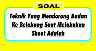 Teknik Yang Mendorong Badan Ke Belakang Saat Melakukan Shoot Adalah